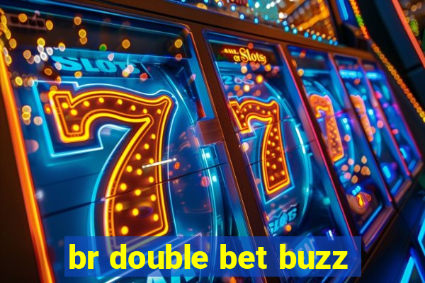 br double bet buzz